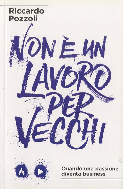 Non e  un lavoro per vecchi. Quando una passione diventa business