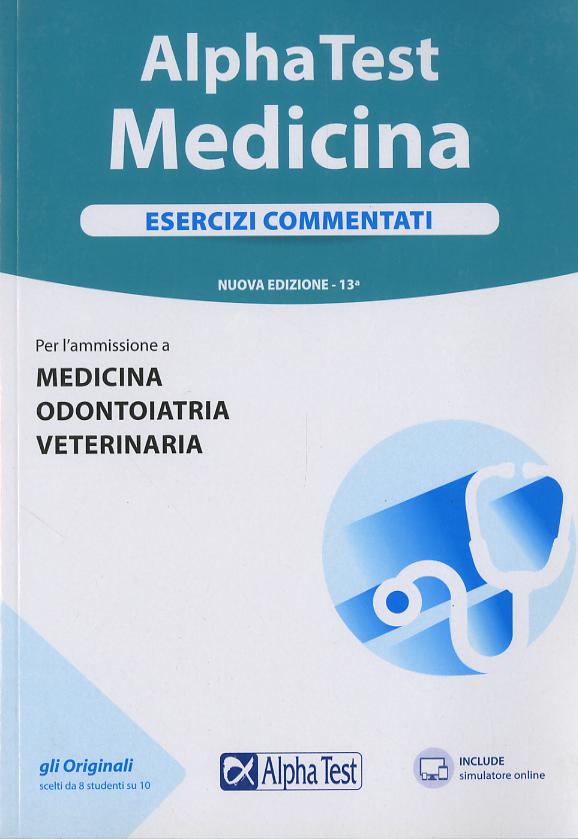 Alpha Test. Medicina. Esercizi commentati. Per l ammissione a medicina, odontoiatria, veterinaria. Con software di simulazione