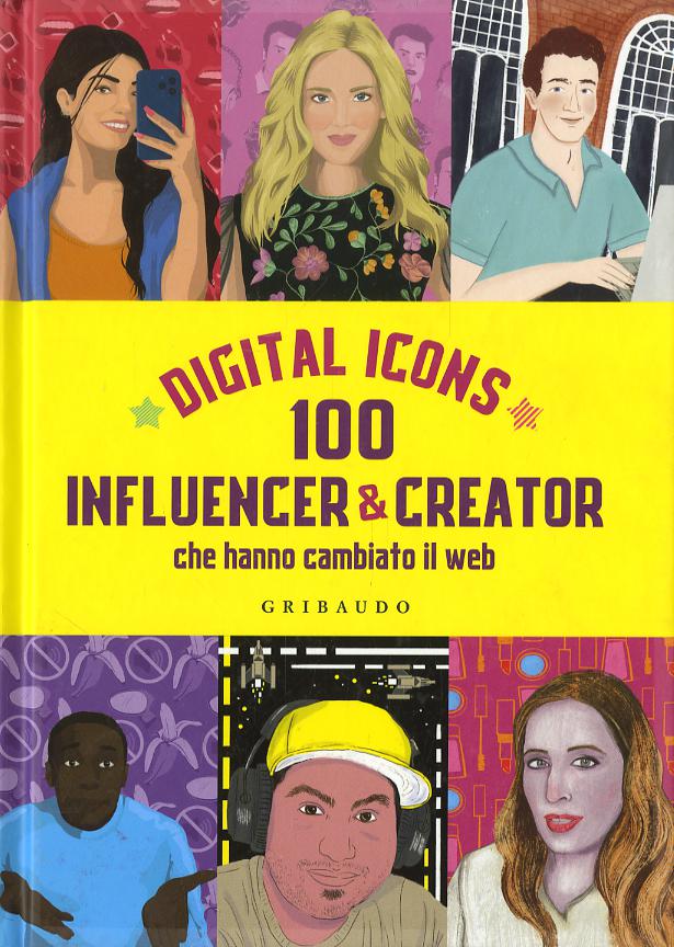 Digital icons. 100 influencer & creator che hanno cambiato il web