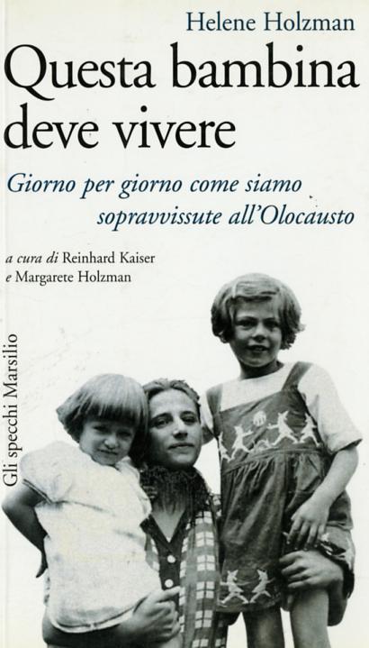 Questa bambina deve vivere. Giorno per giorno come siamo sopravvissute all Olocausto