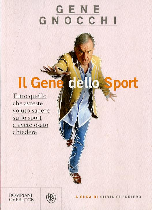 Gene dello sport. Tutto quello che avreste voluto sapere sullo sport e avete osato chiedere