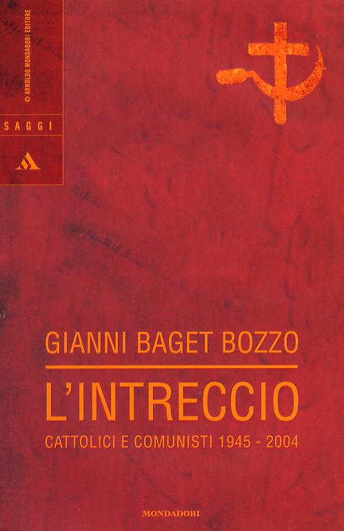 Intreccio. Cattolici e comunisti 1945-2004