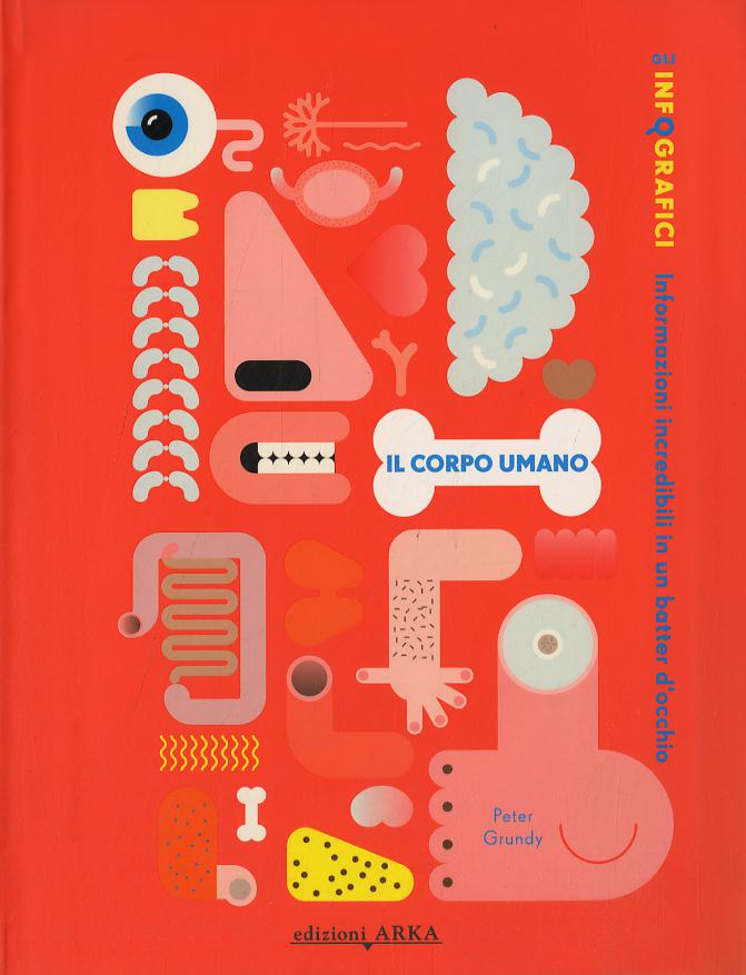 Corpo umano. Gli infografici. Informazioni incredibili in un batter d occhio. Ediz. a colori