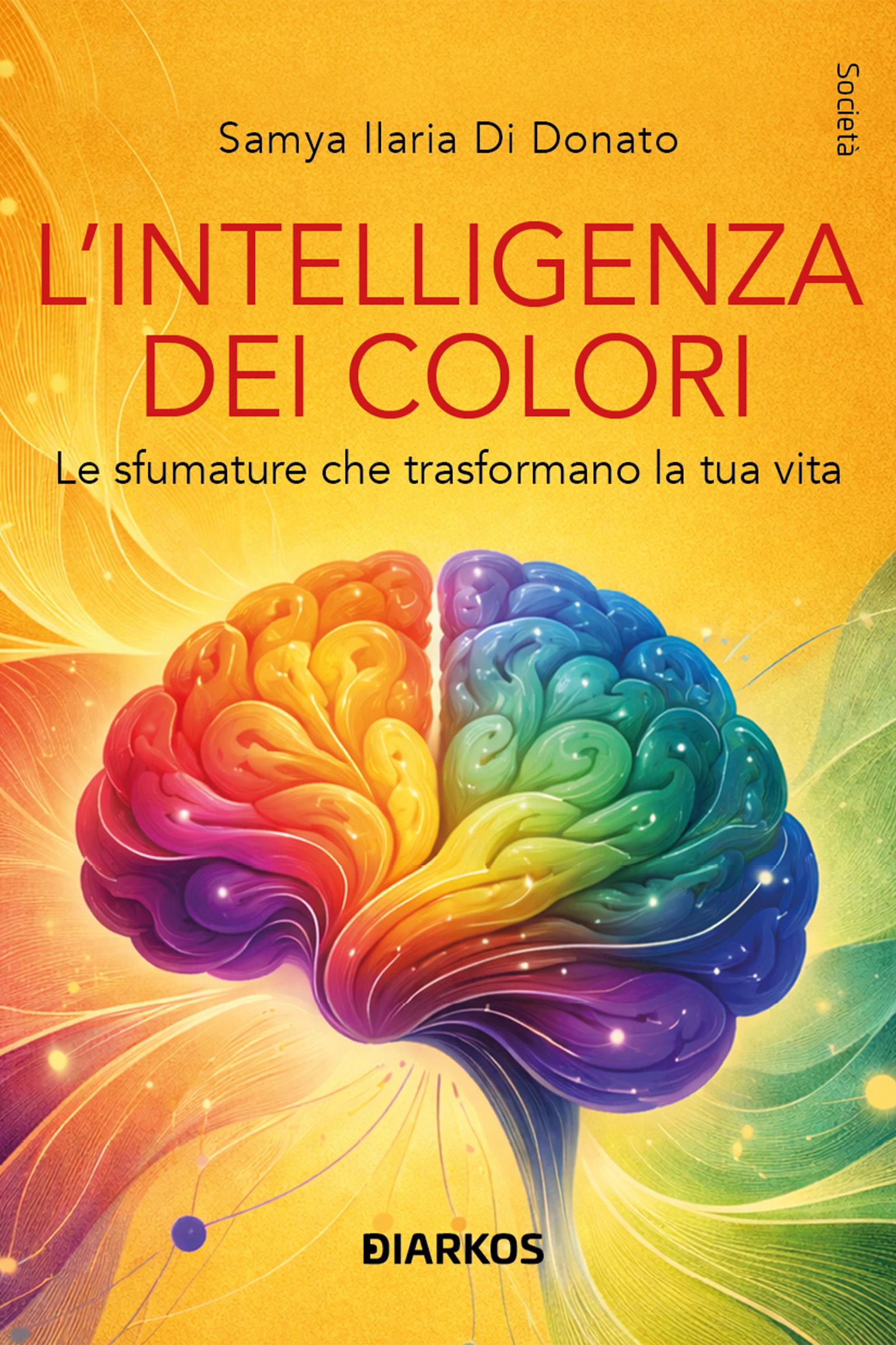 Intelligenza dei colori. Le sfumature che trasformano la tua vita. Nuova ediz.