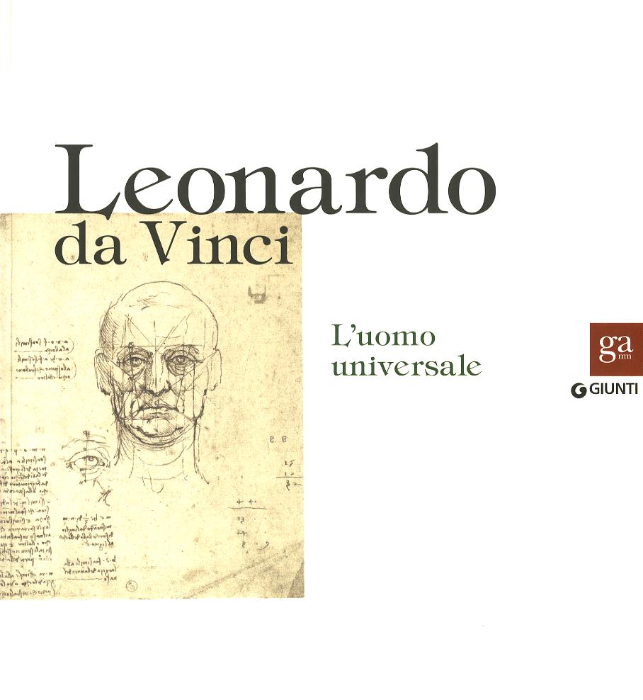 Leonardo da Vinci. L uomo universale. Catalogo della mostra (Venezia, 1 settembre-1 dicembre 2013). Ediz. illustrata