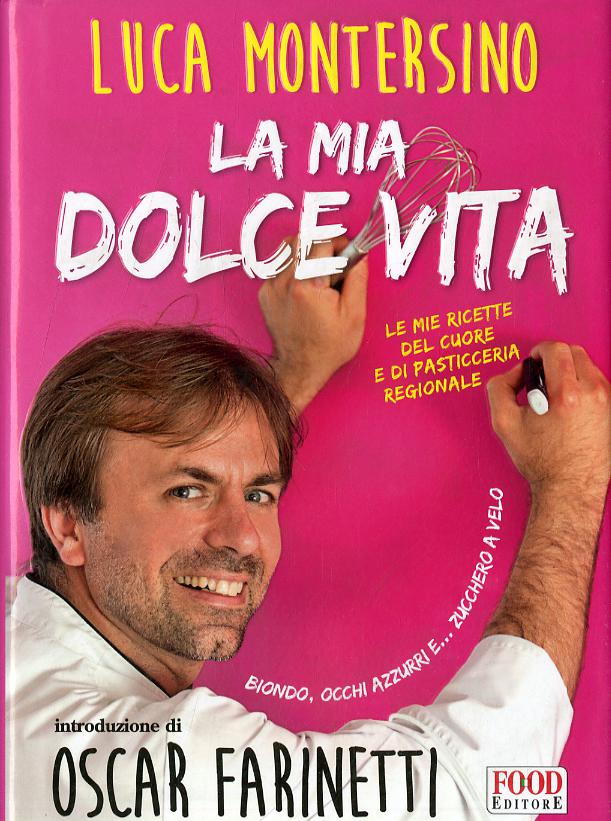 Mia dolce vita. Le mie ricette del cuore e di pasticceria regionale
