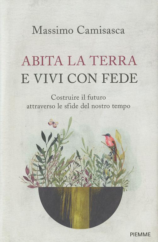 Abita la terra e vivi con fede. Costruire il futuro attraverso le sfide del nostro tempo