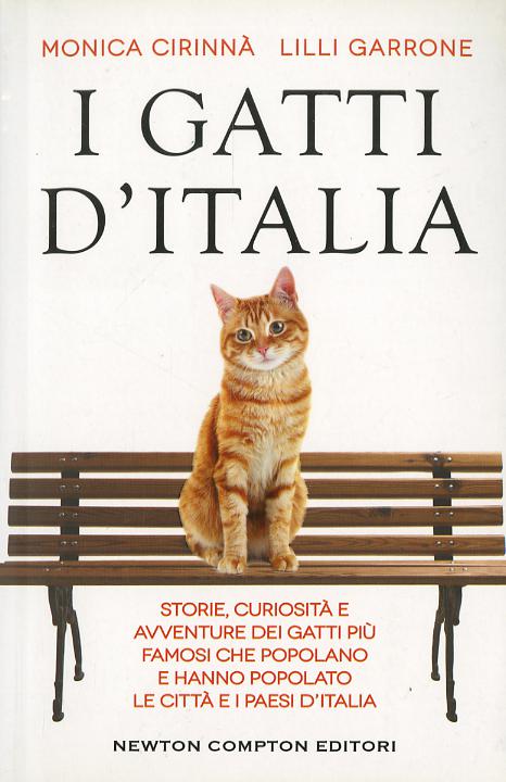 Gatti d Italia. Storie, curiosita  e avventure dei gatti piu  famosi che popolano e hanno popolato le citta  e i paesi d Italia