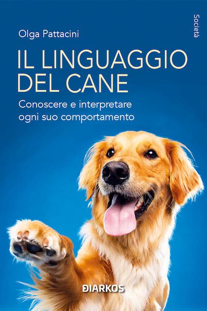 Linguaggio del cane. Conoscere e interpretare ogni suo comportamento