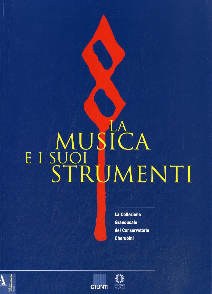Musica e i suoi strumenti. La collezione granducale del Conservatorio Cherubini