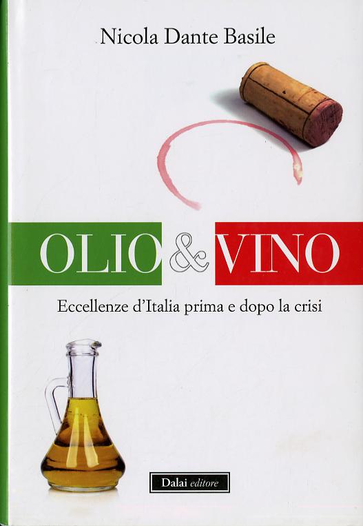 Olio & vino. Eccellenze d Italia prima e dopo la crisi