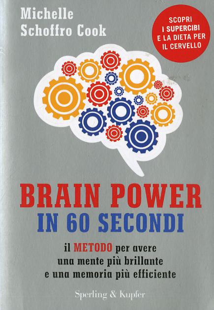 Brain power in 60 secondi. Il metodo per avere una mente piu  brillante e una memoria piu  efficiente