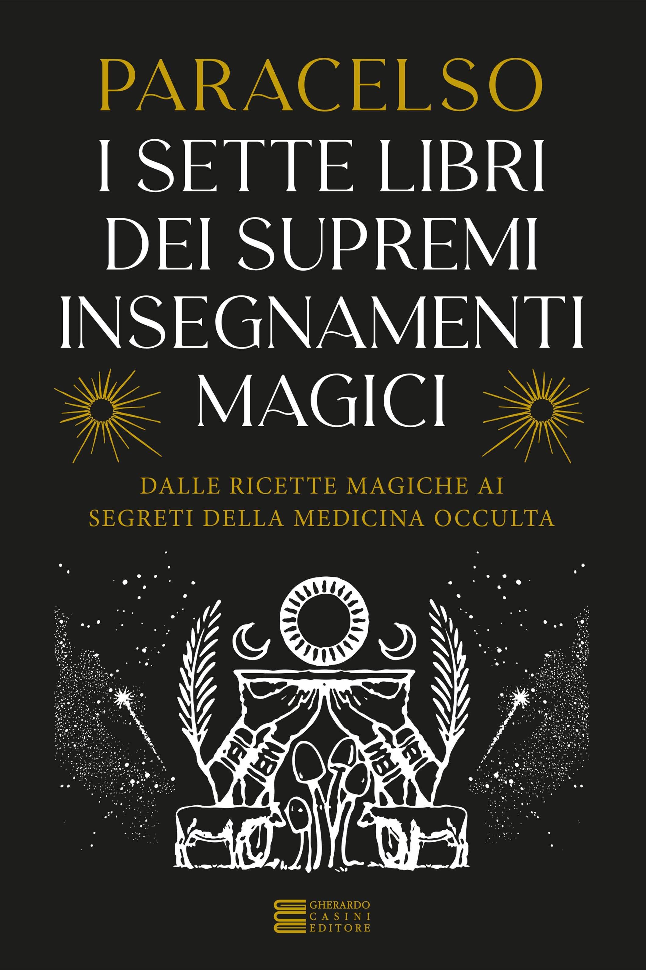 7 libri dei supremi insegnamenti magici. Dalle ricette magiche ai segreti della medicina occulta
