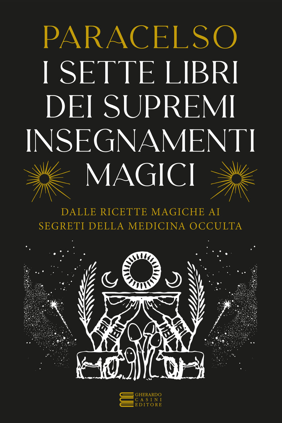 7 libri dei supremi insegnamenti magici. Dalle ricette magiche ai segreti della medicina occulta