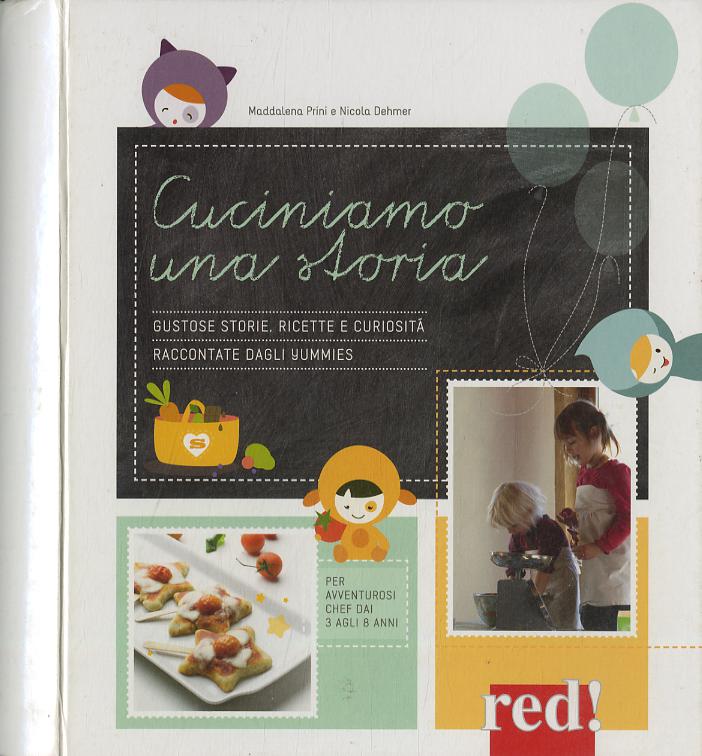 Cuciniamo una storia. Golose storie, ricette e curiosita  raccontate dagli Yummies