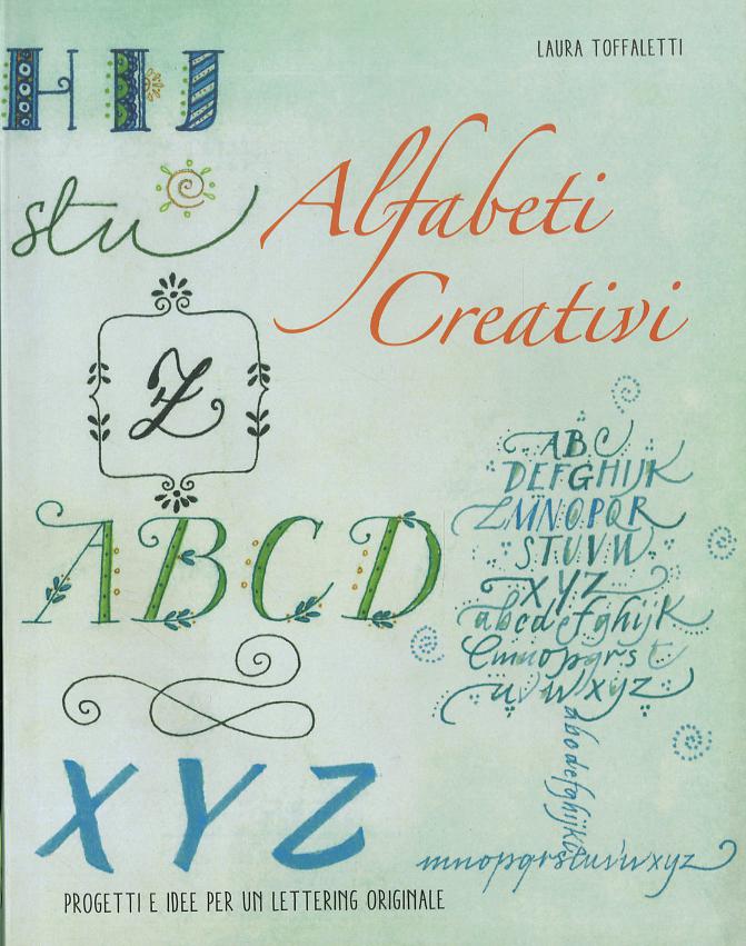 Alfabeti creativi. Progetti e idee per un lettering originale