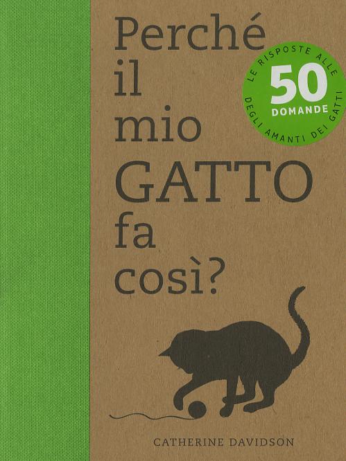 Perche  il mio gatto fa cosi? 50 domande