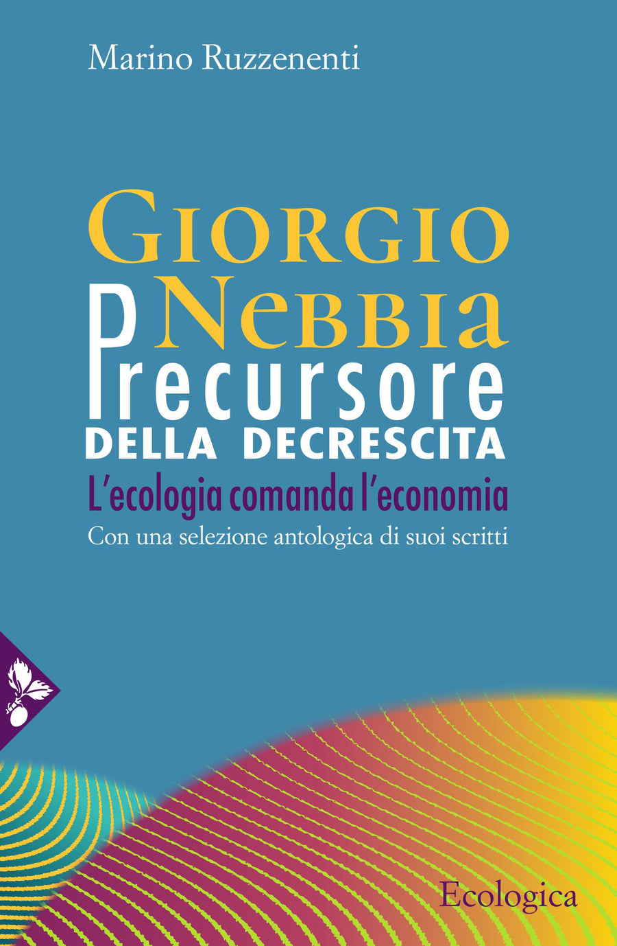 Giorgio Nebbia. Precursore della decrescita. L ecologia comanda l economia