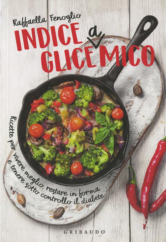 Indice gliceAmico. Ricette per vivere meglio, restare in forma e tenere sotto controllo il diabete