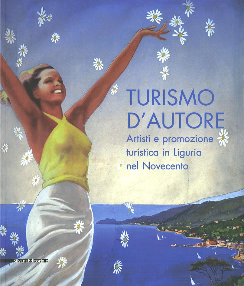 Turismo d autore. Artisti e promozione turistica in Liguria nel Novecento. Catalogo della mostra (Genova, 27 giugno-14 settembre 2008). Ediz. illustrata