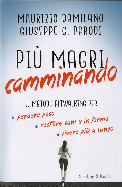 Piu  magri camminando. Il metodo Fitwalking per perdere peso, restare sani e in forma, vivere piu  a lungo