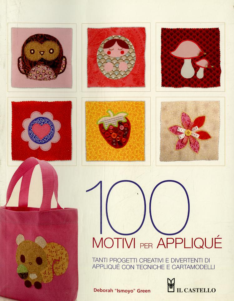 Cento motivi per applique . Tante nuove idee per appassionarsi all applique : progetti, tecniche e schemi. Ediz. illustrata