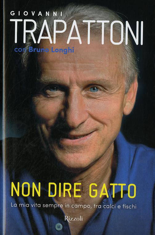 Non dire gatto. La mia vita sempre in campo, tra calci e fischi