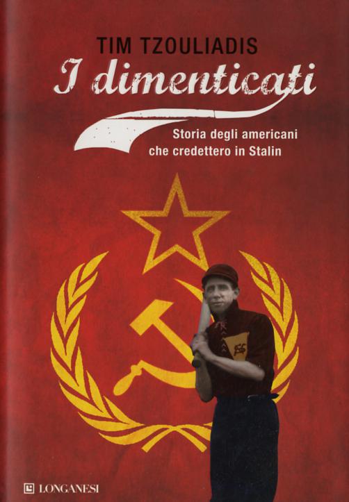 Dimenticati. Storia degli americani che credettero a Stalin