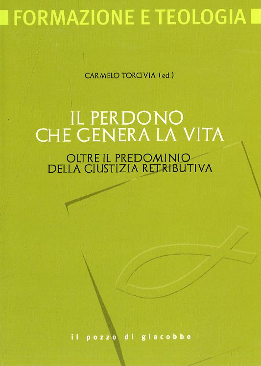 Perdono che genera la vita. Oltre il pregiudizio della giustizia retributiva