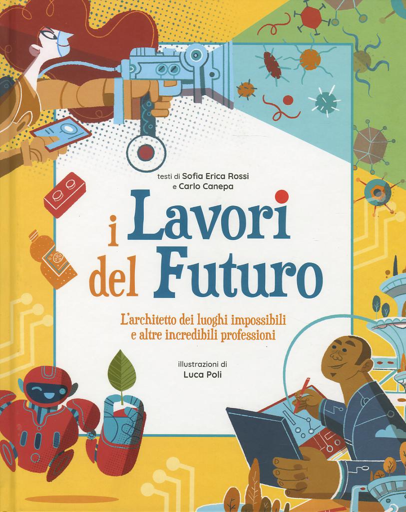 Lavori del futuro. L architetto dei luoghi impossibili e altre incredibili professioni