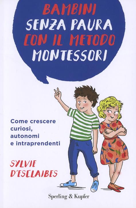 Bambini senza paura con il metodo Montessori. Come crescere curiosi, autonomi e intraprendenti