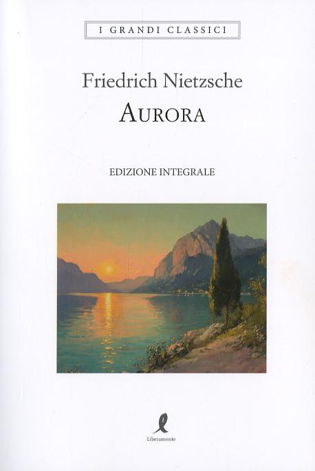 Aurora. Pensieri sui pregiudizi morali. Ediz. integrale