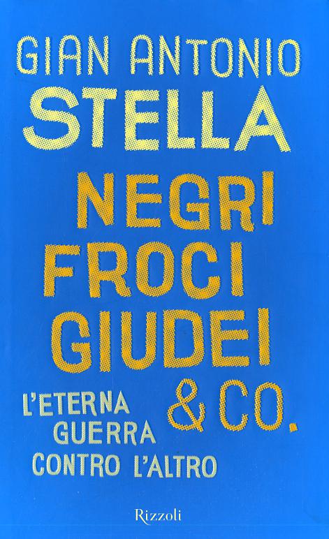 Negri, froci, giudei & co. L eterna guerra contro l altro