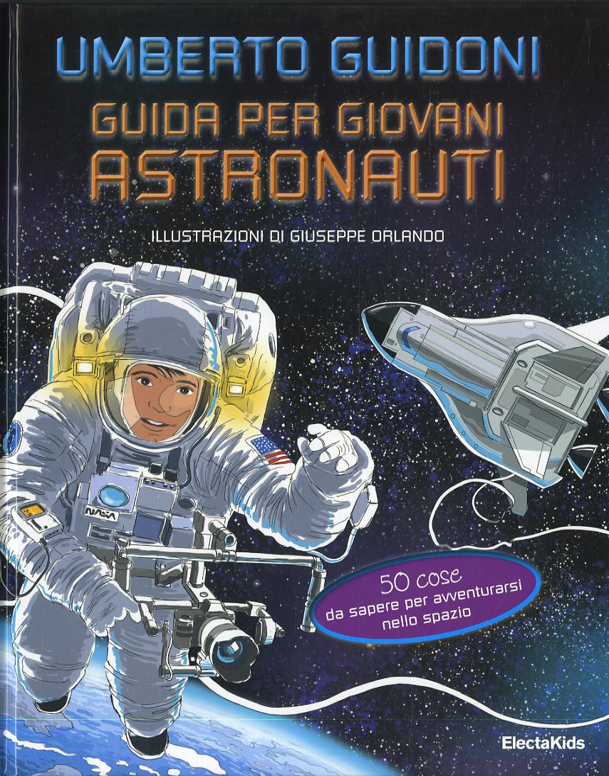 Guida per giovani astronauti. 50 cose da sapere per avventurarsi nello spazio