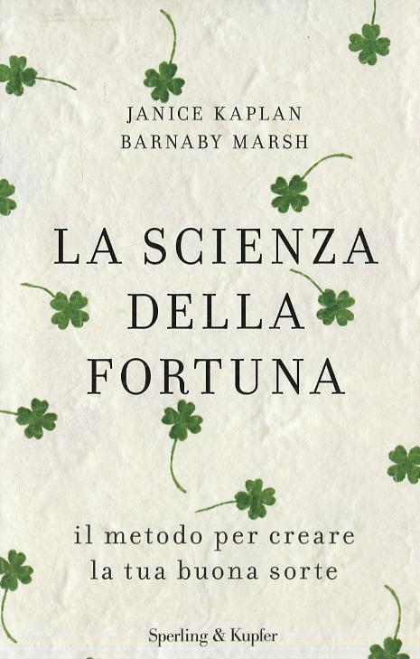 Scienza della fortuna. Il metodo per creare la tua buona sorte