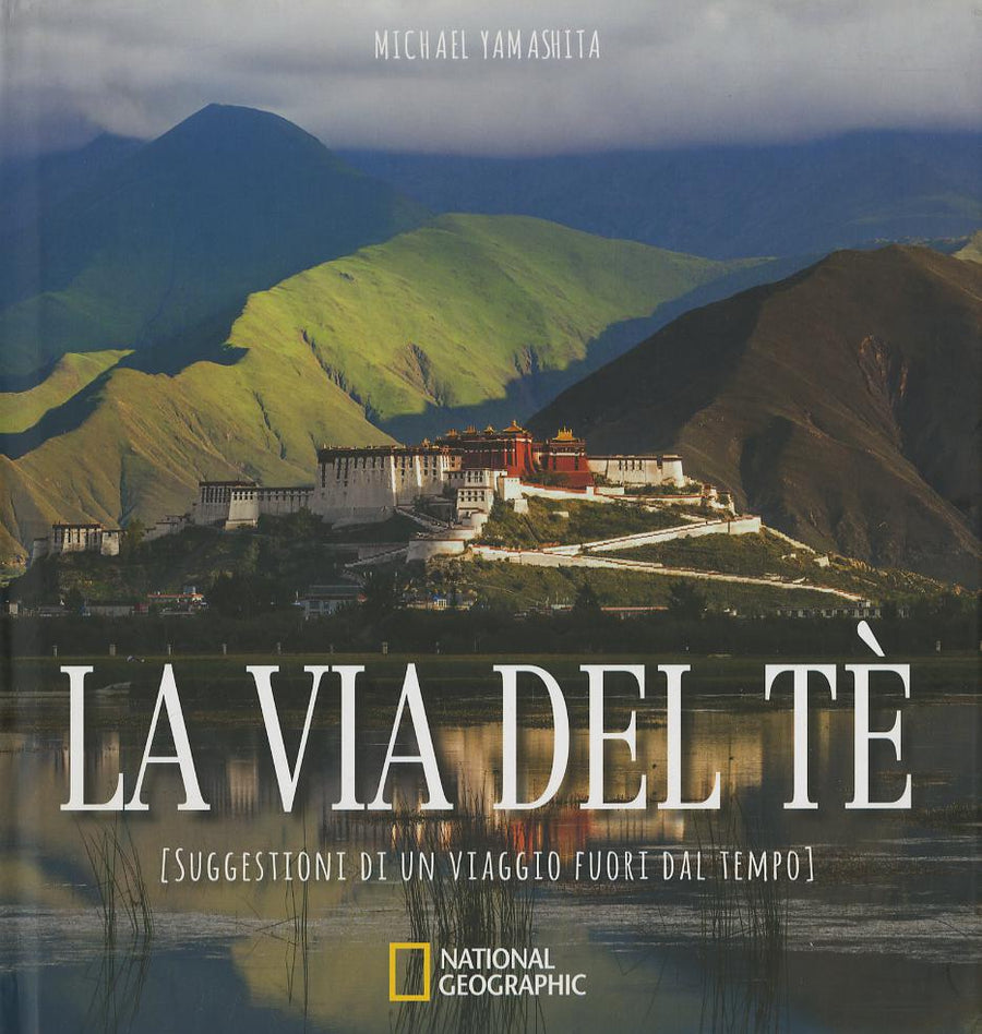 Via del te . Suggestioni di un viaggio fuori dal tempo. Ediz. illustrata