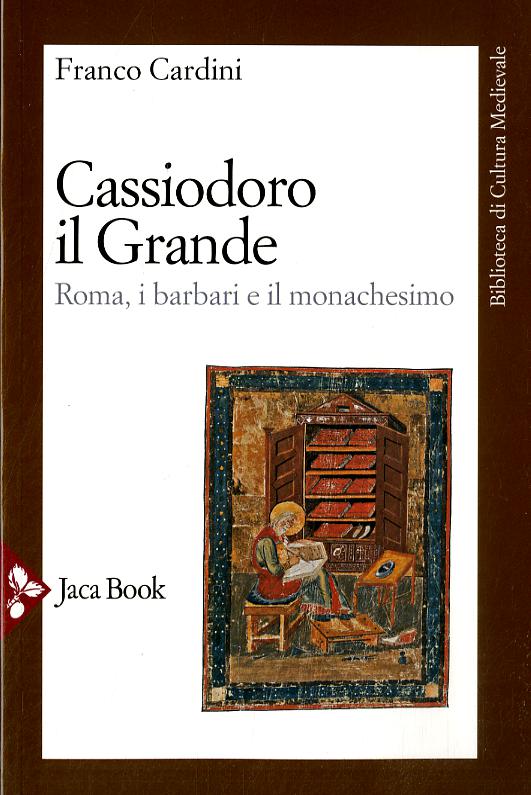 Cassiodoro il Grande. Roma, i barbari e il monachesimo
