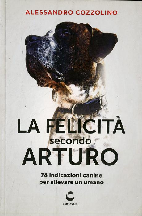 Felicita  secondo Arturo. 78 indicazioni canine per allevare un umano