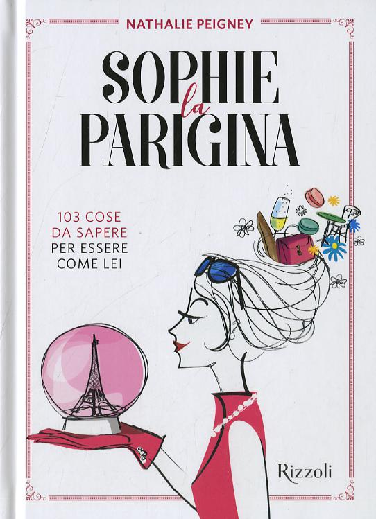 Sophie la parigina. 103 cose da sapere per essere come lei