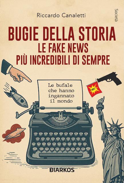 Bugie della storia. Le fake news piu  incredibili di sempre