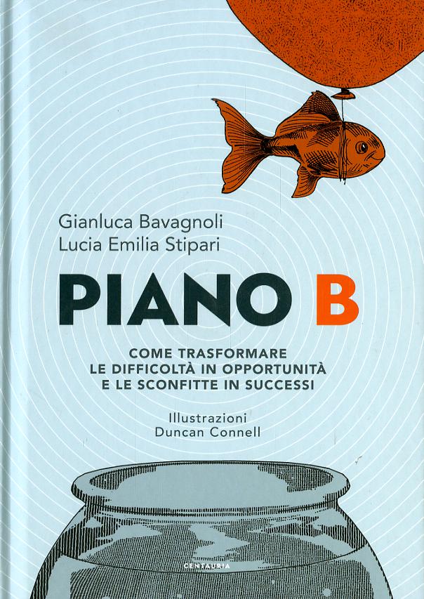 Piano B. Come trasformare le difficolta  in opportunita  e le sconfitte in successi