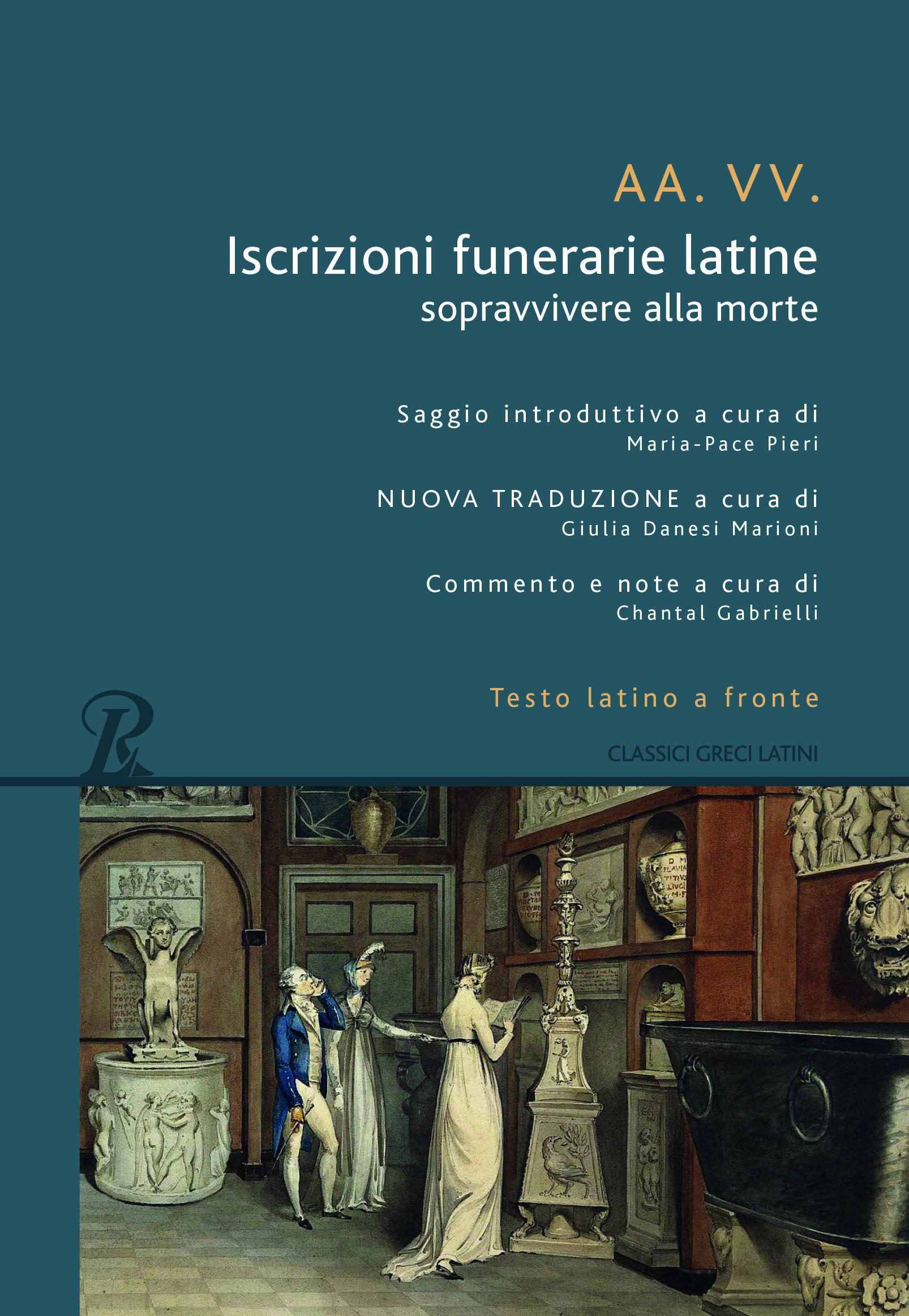 Iscrizioni funerarie latine. Sopravvivere alla morte. Testo latino a fronte