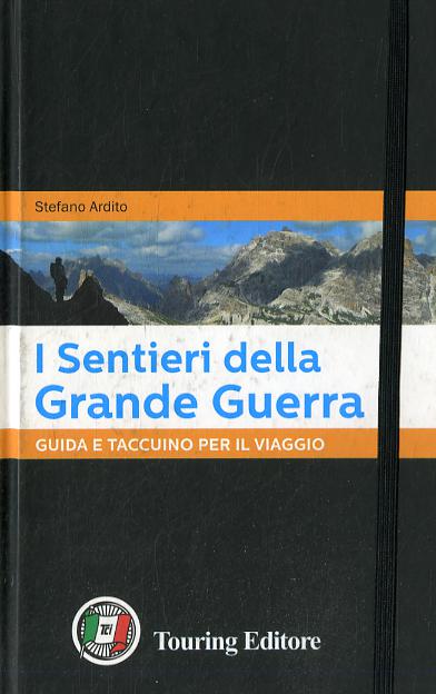 Sentieri della grande guerra. Guida e taccuino per il viaggio