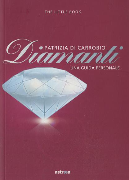 Diamanti. Piccola guida a pietre, montature e gioielli