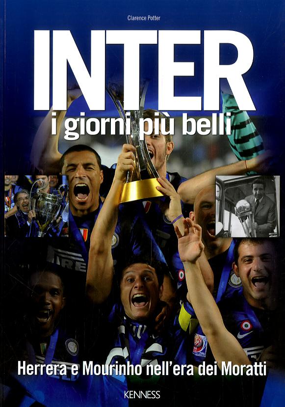 Inter. I giorni piu  belli. Herrera e Mourinho nell era dei Moratti