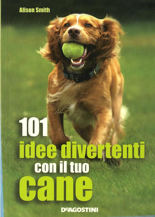 101 idee divertenti con il tuo cane
