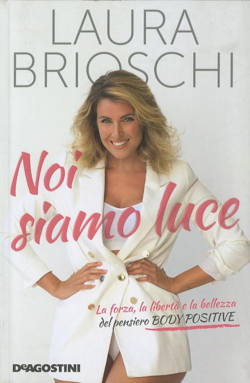 Noi siamo luce. La forza, la liberta  e la bellezza del pensiero Body Positive
