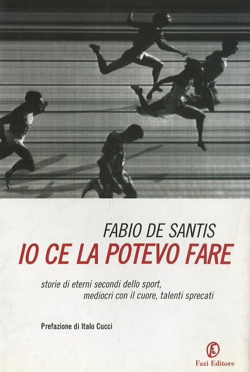 Io ce la potevo fare. Storie di eterni secondi dello sport, mediocri con il cuore, talenti sprecati