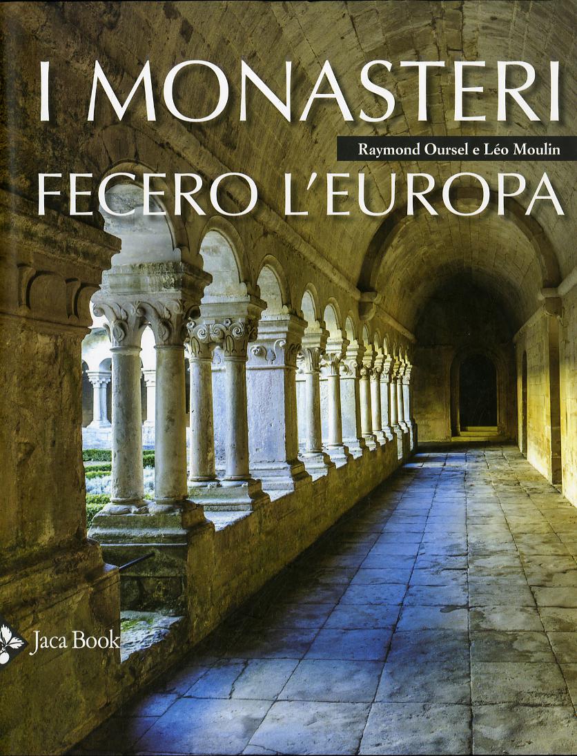 Monasteri fecero l Europa. Ediz. a colori