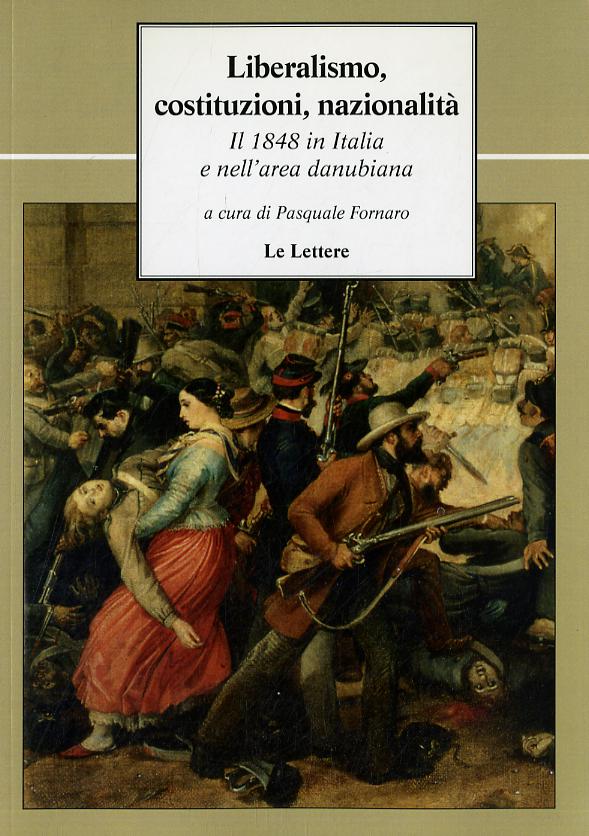 Liberalismo, costituzioni, nazionalita . Il 1848 in Italia e nell area danubiana